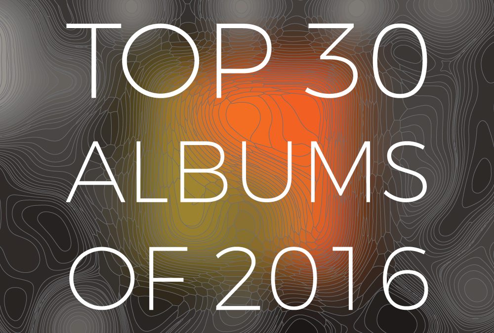 Top 30 Albums of 2016 (by Amplidyne Effect)