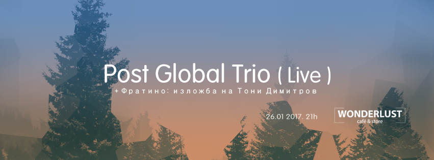 Post Global Trio in Skopje, Wonderlust on 26/01/17
