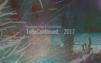 Amplidyne Effect & Toni Dimitrov – ToBeContinued… Live 2017 (AMPEFF 017 / EP / 2017)