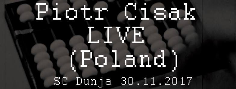 Piotr Cisak LIVE (Poland) @ SC Dunja, 30.11.2017