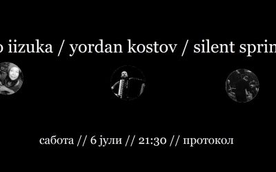 Nao Iizuka / Yordan Kostov / Silent Spring (6th July 2019, 21:30 @ Protokol)