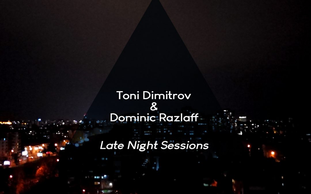 Toni Dimitrov & Dominic Razlaff – Late Night Sessions (AMPEFF 034 / EP / 2020)